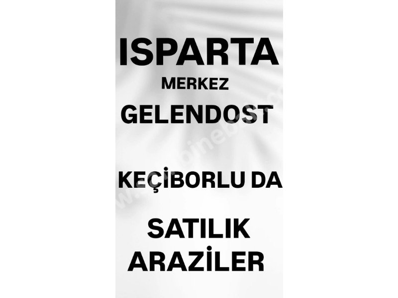 ISPARTA*MERKEZ*GELENDOST*KEÇİBORLU*YALVAÇ* BÖLGESİNDE SATILIK ARAZİLER